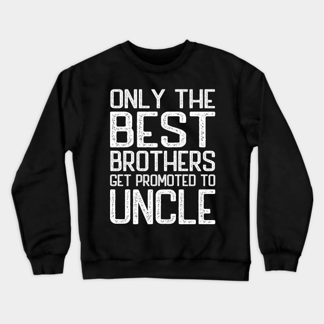 Only the best brothers get promoted to Uncle Crewneck Sweatshirt by DragonTees